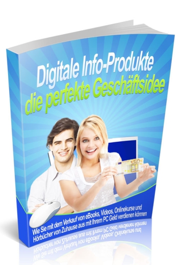 Digitale Infoprodukte - Die perfekte Geschäftsidee